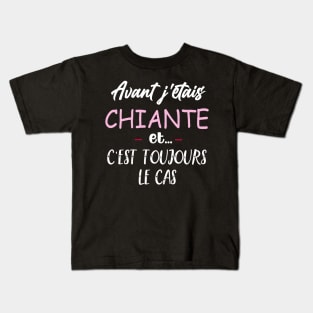 Avant j'etais chiante et c'est toujours le cas ,drole humour Kids T-Shirt